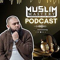 Muslim Mastery Podcast