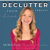 Declutter Your Chaos - Mindful Minimalism
