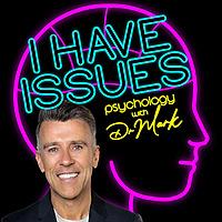 I Have Issues - Psychology with Dr Mark Rackley