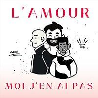 L'amour moi j'en ai pas