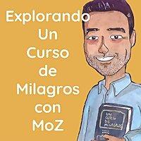 Explorando Un Curso de Milagros con MoZ