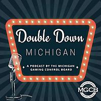 Double Down Michigan: A Podcast by the Michigan Gaming Control Board