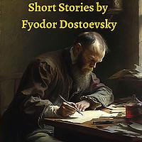 Short Stories by Fyodor Dostoevsky
