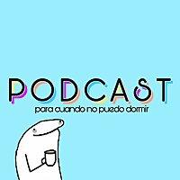 Un podcast para cuando no puedo dormir