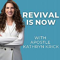 Revival Is Now with Apostle Kathryn Krick