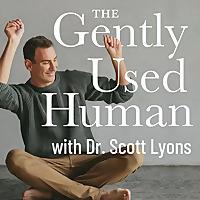 The Gently Used Human with Dr. Scott Lyons