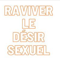Raviver le désir sexuel