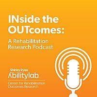 INside the OUTcomes: A Rehabilitation Research Podcast