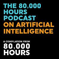 The 80000 Hours Podcast on Artificial Intelligence