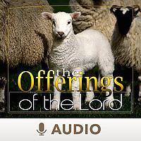 The Offerings Of The Lord (Audio)