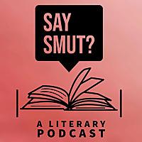 Say Smut? A Literary Podcast