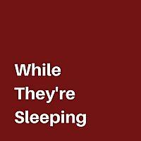 While They're Sleeping