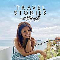 Travel Stories with Moush