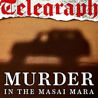 Murder in the Masai Mara | Telegraph Investigates