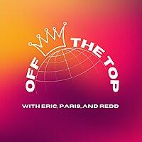 Off The Top with Eric, Paris, and Redd
