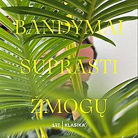 Bandymai suprasti žmogų