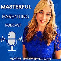 The Masterful Parenting Podcast - Heal Your Childhood and Parent Better Through Relational Parenting