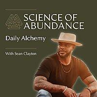 Science of Abundance: Daily Alchemy