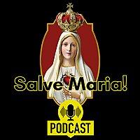Salve Maria Podcast
