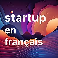 Startup en français - Entreprenariat, entreprise, marketing, digital nomad, business et lifestyle
