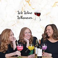 We Wine Whenever's Podcast