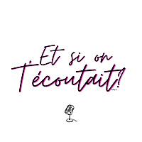 Et si on t’écoutait ?
