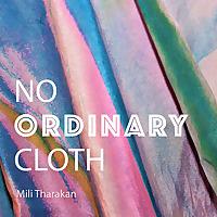 No Ordinary Cloth: Intersection of textiles, emerging technology, craft and sustainability
