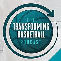 The Transforming Basketball Podcast