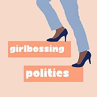 GirlBossing Politics