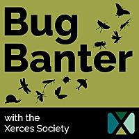 Bug Banter with the Xerces Society