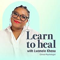 Learn To Heal with Lwanele Khasu