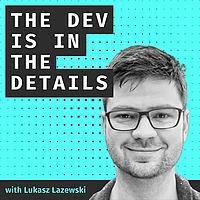 The Dev is in the Details