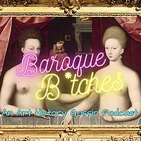 Baroque B*tches - An Art History Gossip Podcast