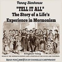 ''Tell It All'': The Story of a Life's Experience in Mormonism by Fanny Stenhouse