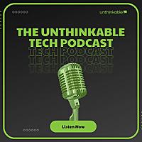 The Unthinkable Tech Podcast