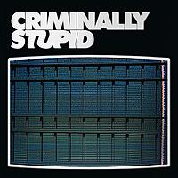 Criminally Stupid
