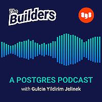 The Builders: A Postgres Podcast