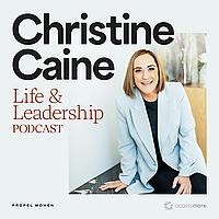 Christine Caine's Life & Leadership Podcast with Propel Women