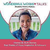 Wonderful Works Talks - Accessible Faith Podcast