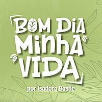 Bom dia, minha vida | com Isadora Basile
