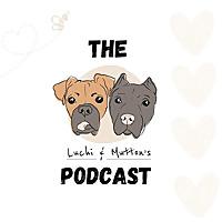 The Luchi & Mutton's Podcast, Dog Behaviour & Nutrition, and All Things Dog