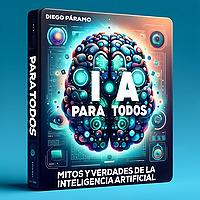 IA para Todos: Mitos y verdades de la Inteligencia Artificial