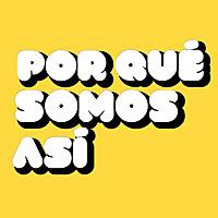 ¿Por qué somos así?