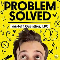 Problem Solved with Jeff Guenther and Alex Moskovich