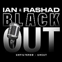 Ian & Rashad Present Black Out Unfiltered Uncut