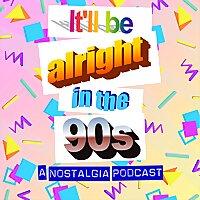 It'll Be Alright In The Nineties