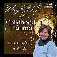 Way OUT of Childhood Trauma