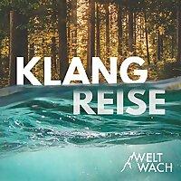 Weltwach Klangreise – Streifzüge zum Entspannen, Meditieren und Einschlafen