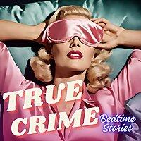 True Crime Bedtime Stories