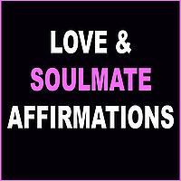 Soulmate and Love Affirmations